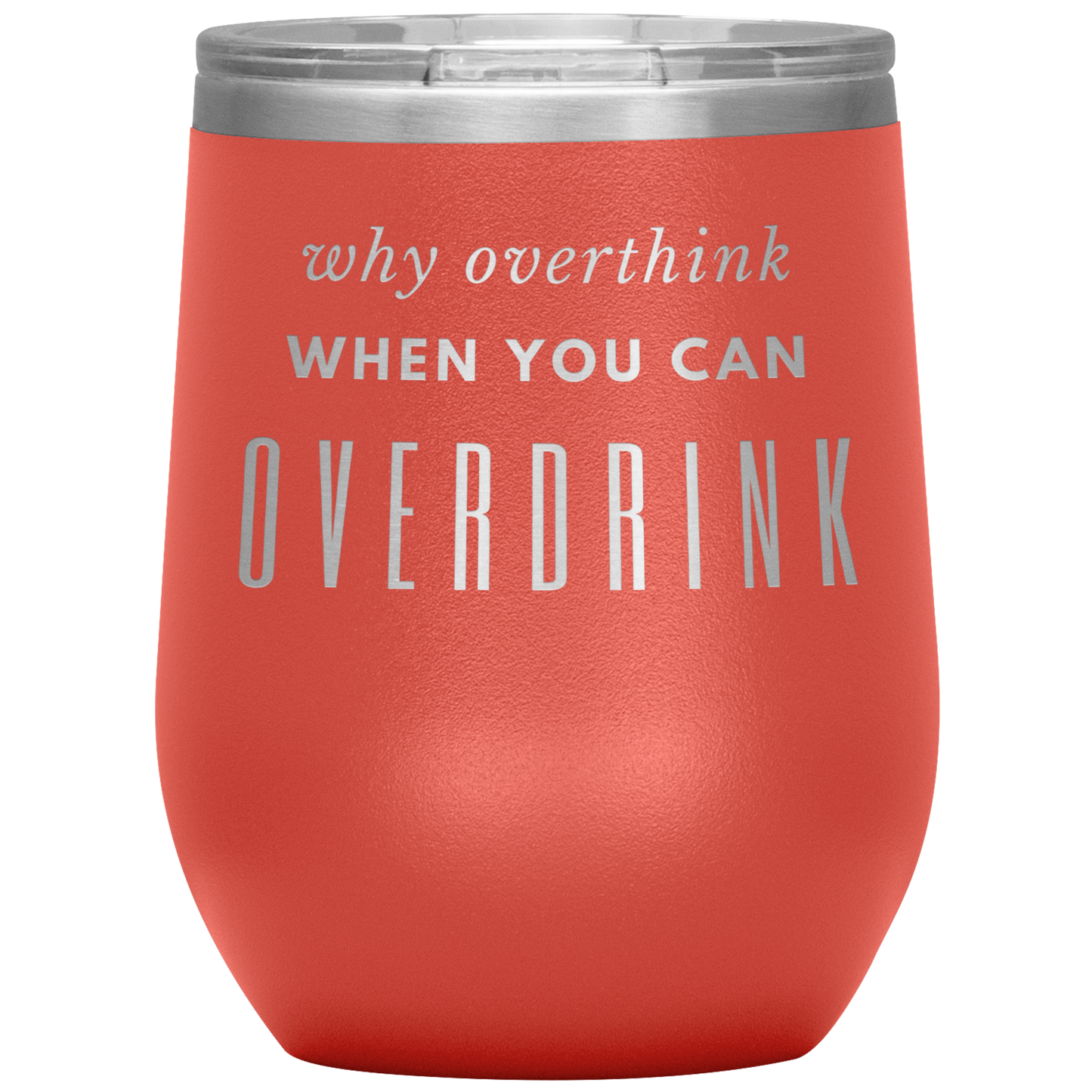 Why Overthink- Wine Tumbler