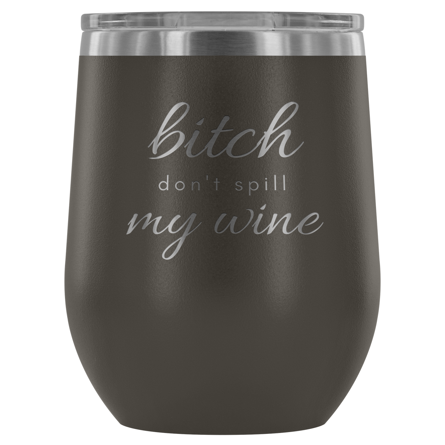 Don't Spill My - Wine Tumbler