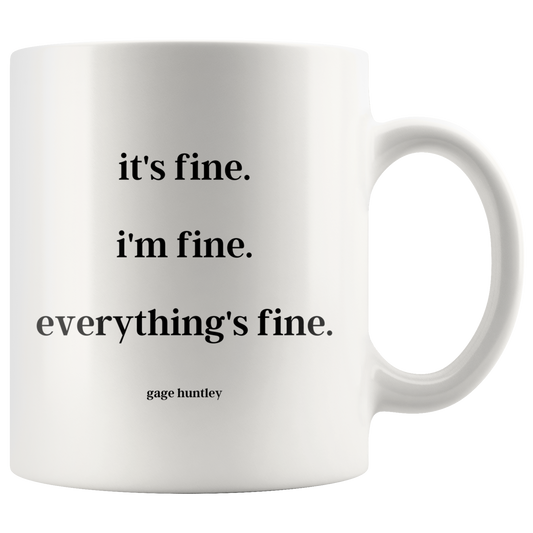 It's fine. I'm fine. Everything's fine. - Coffee Mug