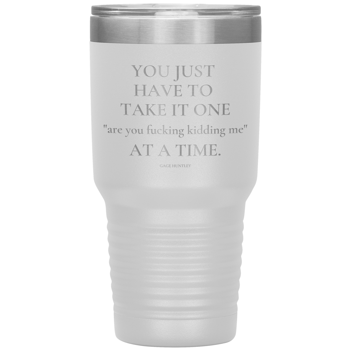 Are You Kidding Me- 30 Ounce Tumbler