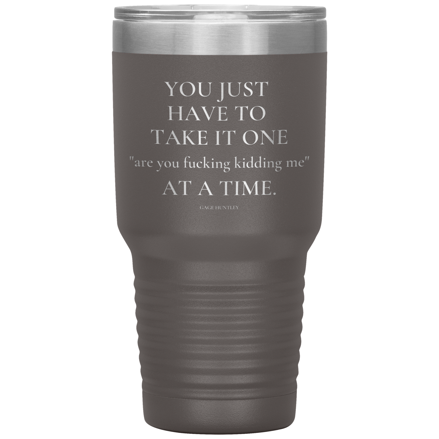 Are You Kidding Me- 30 Ounce Tumbler