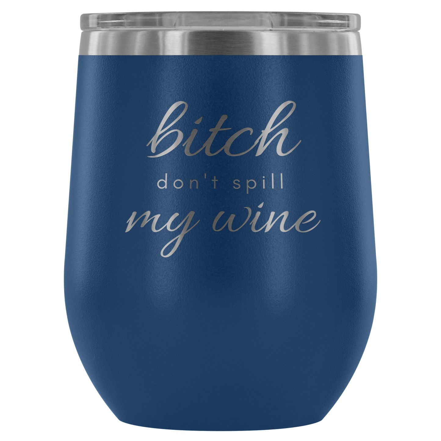 Don't Spill My - Wine Tumbler