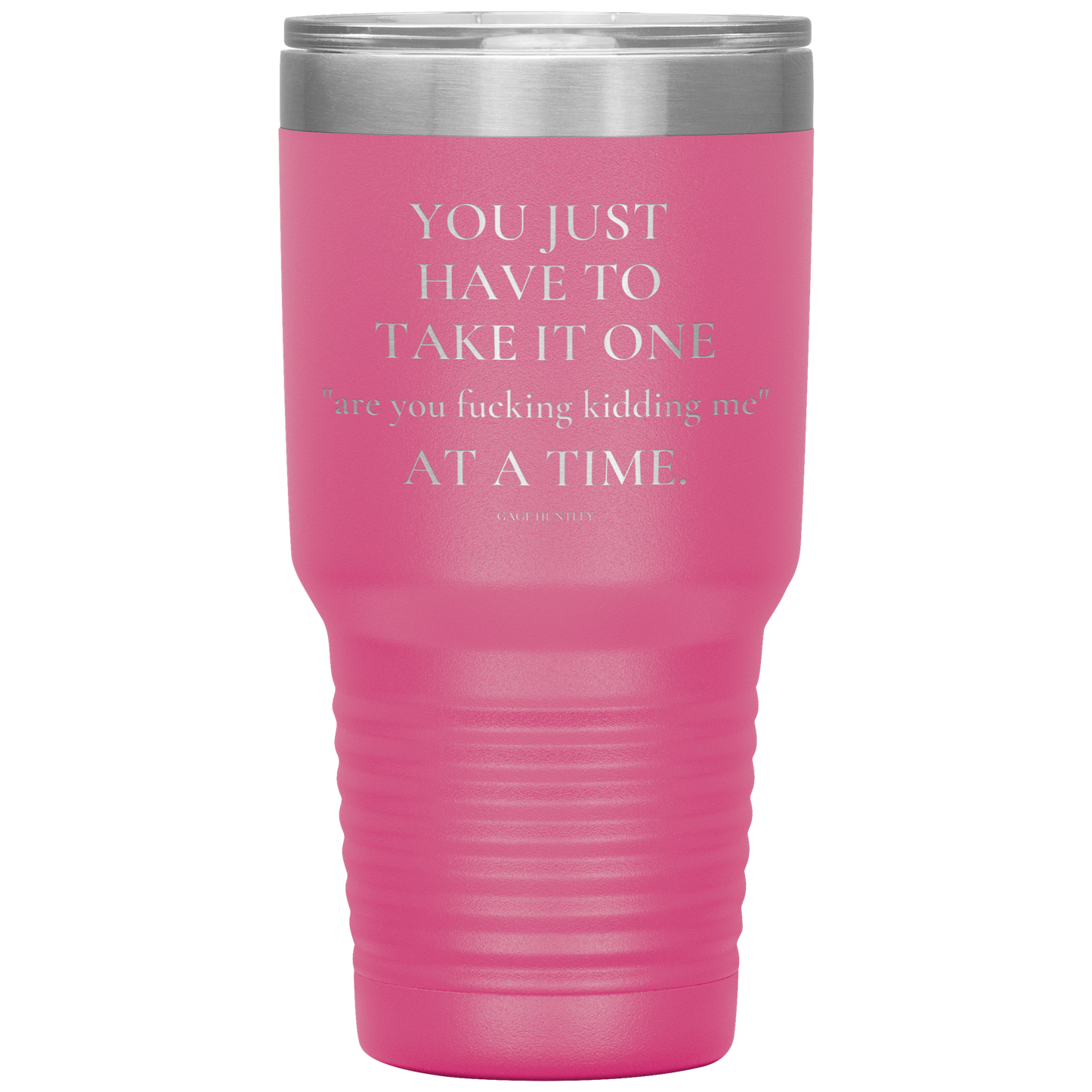 Are You Kidding Me- 30 Ounce Tumbler