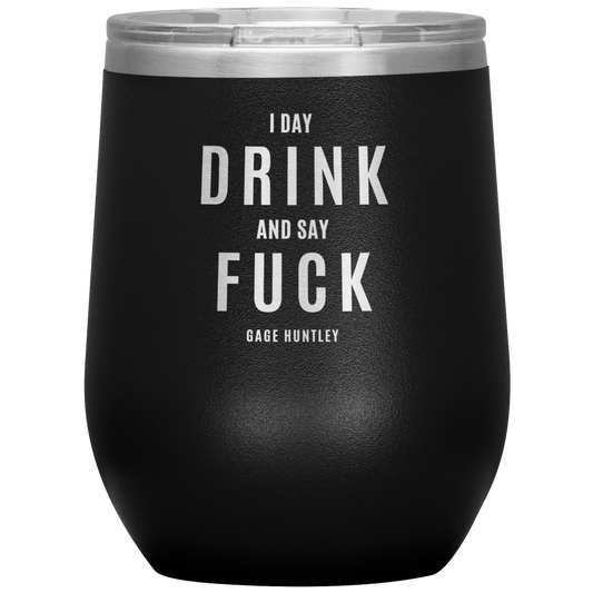 I DAY DRINK - 12oz TUMBLER