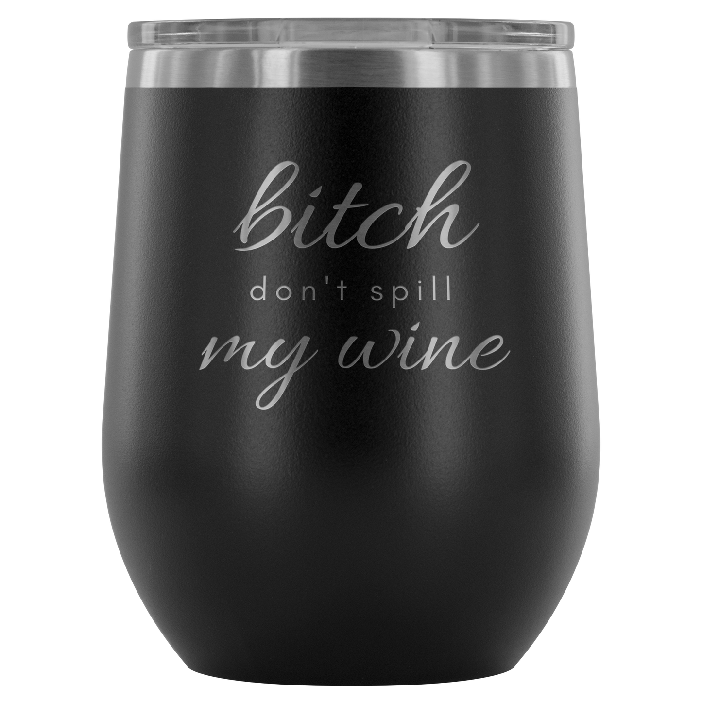 Don't Spill My - Wine Tumbler