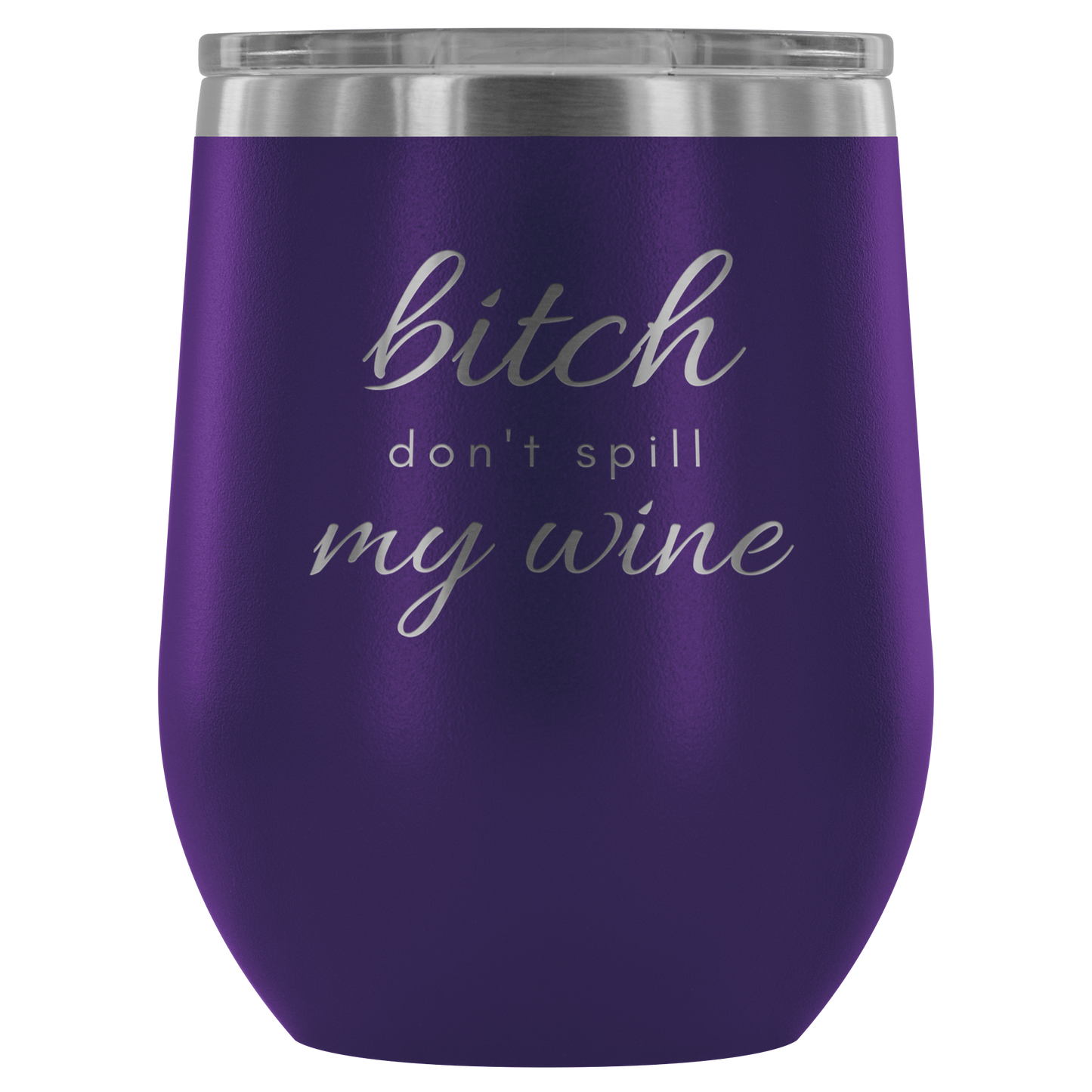 Don't Spill My - Wine Tumbler