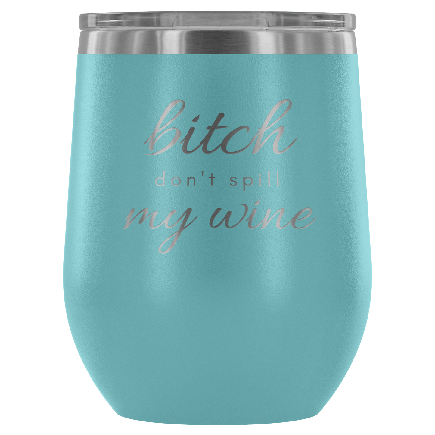 Don't Spill My - Wine Tumbler