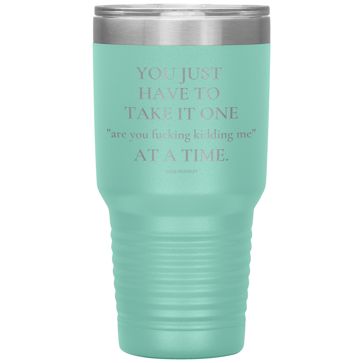 Are You Kidding Me- 30 Ounce Tumbler