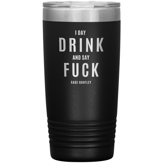 I Day Drink - 20 Ounce Tumbler